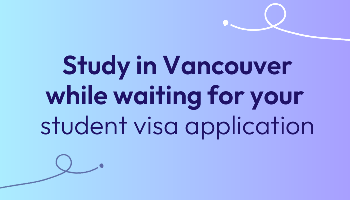 study-in-vancouver-while-waiting-for-your-student-visa-application